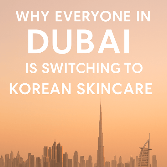 Why Everyone in Dubai is Switching to Korean Skincare